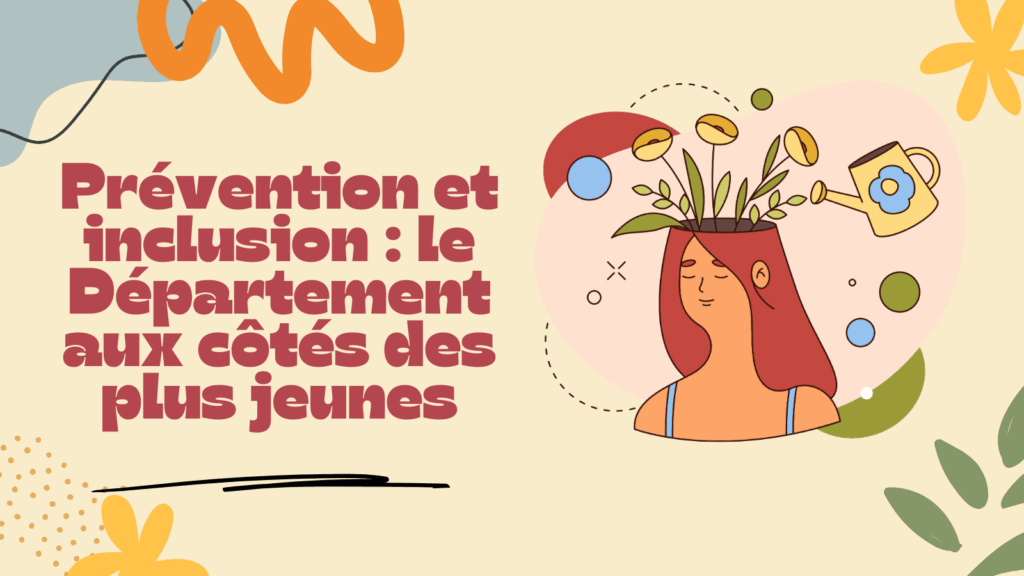Image représentant une jeune femme dont des plantes sortent de sa tête et sont arrosés par un arrosoir. Texte : Prévention et inclusion : Le département aux côtés des plus jeunes.