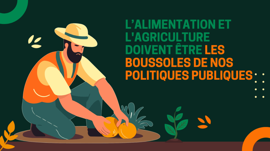Image d'un agriculteur qui cultive sa terre. Texte : L'alimentation et l'agriculture doivent être les boussoles de nos politiques publiques.